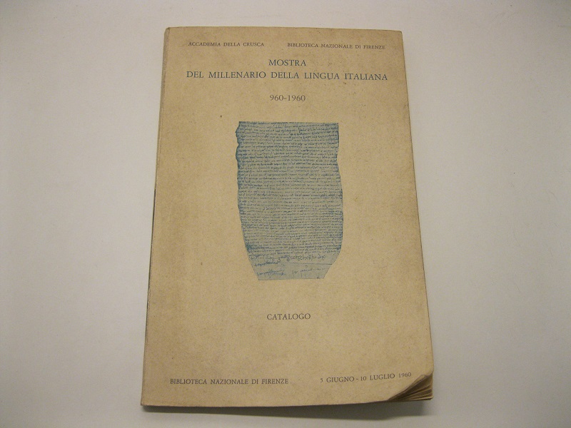 ACCADEMIA DELLA CRUSCA - BIBLIOTECA NAZIONALE DI FIRENZE        Catalogo della mostra del millenario della lingua italiana  960 - 1960
